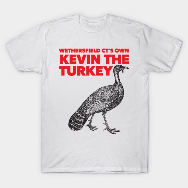 Wethersfield CT's Own Kevin The Turkey T-Shirt by Nonstop Shirts